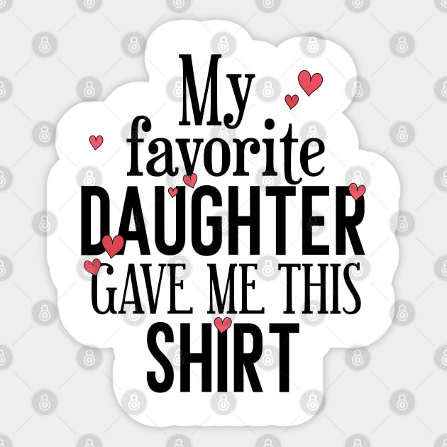 My Favorite Daughter Gave Me This Shirt Sticker by Tesszero